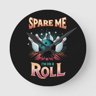 Spare Me Im on a Roll - Bowling Round Clock