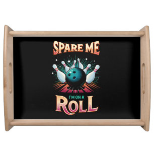 Spare Me Im on a Roll - Bowling Serving Tray