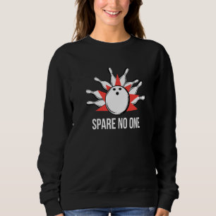 Spare No One I Bowling Pin Skittles Bowling Club   Sweatshirt