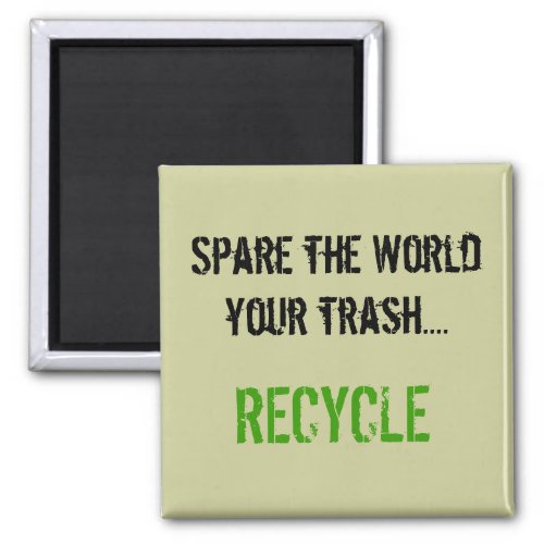 Spare the World your trash RECYCLE Magnet