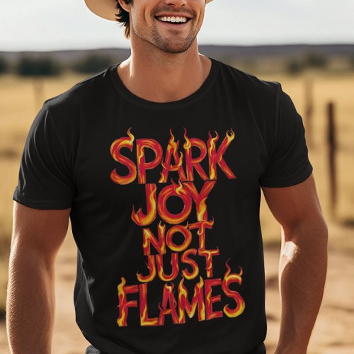 Spark Joy Not Just Flames T_Shirt