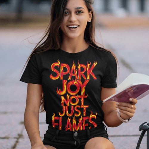 Spark Joy Not Just Flames T_Shirt