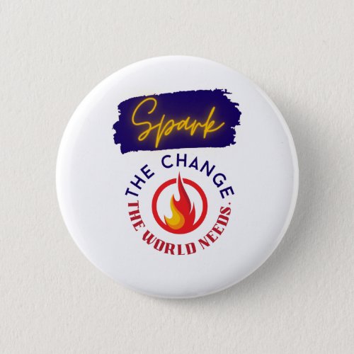Spark the Change the World Needs Button