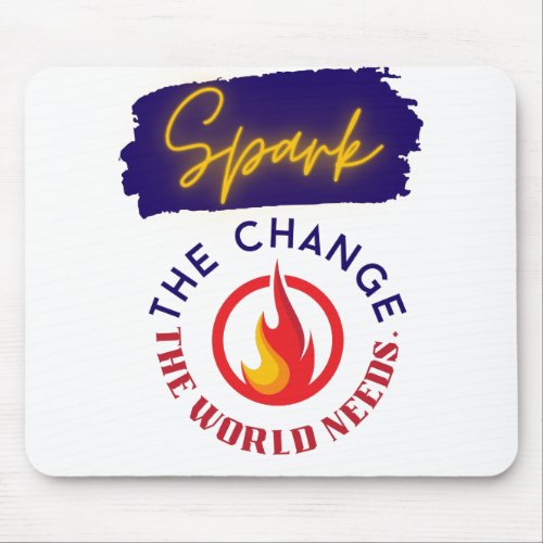 Spark the Change the World Needs Mouse Pad