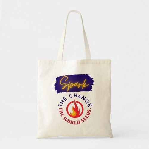 Spark the Change the World Needs Tote Bag