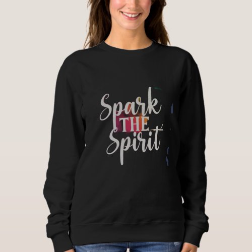 Spark the Spirit t_Shirt Sweatshirt