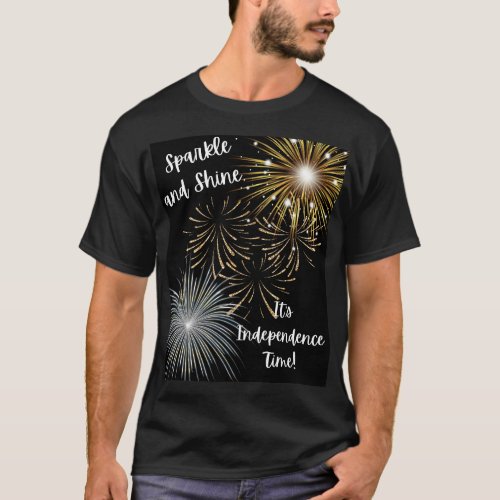 Sparkle and Shine Its Independence Time T_Shirt