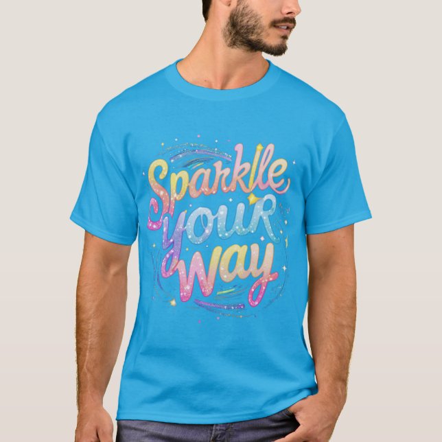 Sparkle Your Way – Shine Bright T-Shirt (Front)