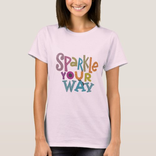 Sparkle your way T_shirt 