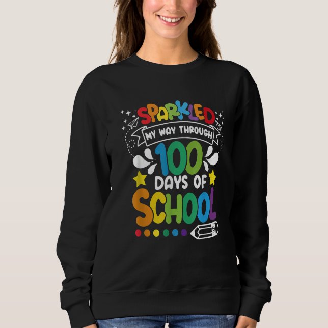 Sparkled My Way Through 100 Days Of School Back To Sweatshirt (Front)