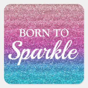 Sparkly Pink and Blue Glitter Born to Sparkle Square Sticker