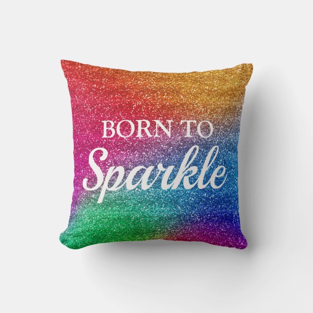 Sparkly Rainbow Gradient Glitter Born to Sparkle Throw Pillow (Front)