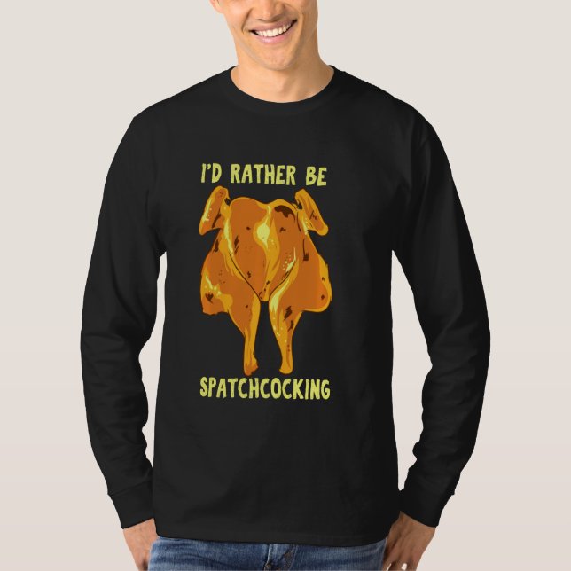 Spatchcocking Id Rather Be Spatchcocking  Meat Smo T-Shirt (Front)