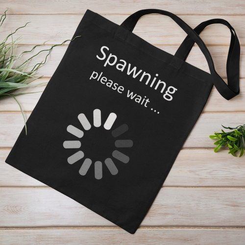Spawning Please Wait _ Fun Pregnancy Announcement Tote Bag