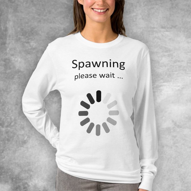 Spawning Please Wait - Mom-To-Be Humor T-Shirt (Creator Uploaded)