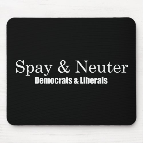 Spay and Neuter Liberals Bumpersticker Mouse Pad