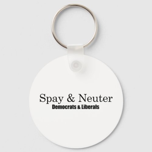 Spay and Neuter Liberals Keychain