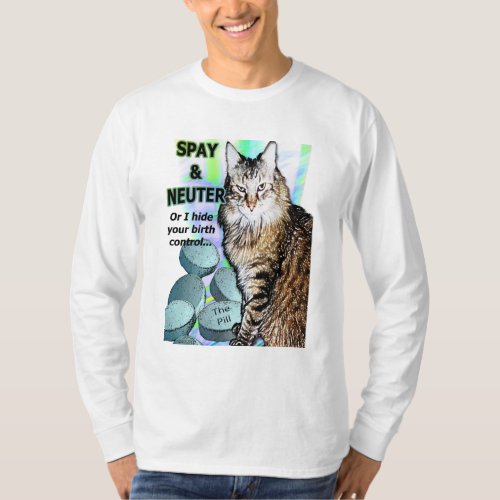 Spay and Neuter Or I Hide Your Birth Control T_Shirt