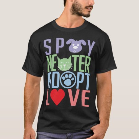 Spay Neuter Adopt Love 2 T-shirt