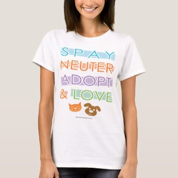 Spay Neuter Adopt Love T-shirt by fightcancertees at Zazzle