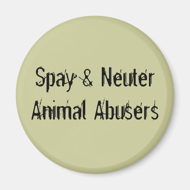 Spay & Neuter Animal Abusers Magnet (Front)
