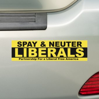 Spay & Neuter Liberals Bumper Sticker | Zazzle