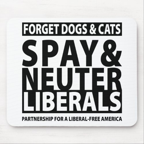 Spay  Neuter Liberals Mouse Pad