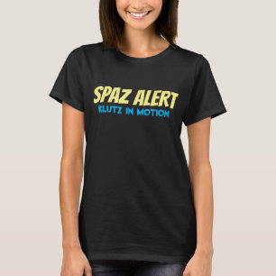 Spaz Alert Klutz Saying T-Shirt