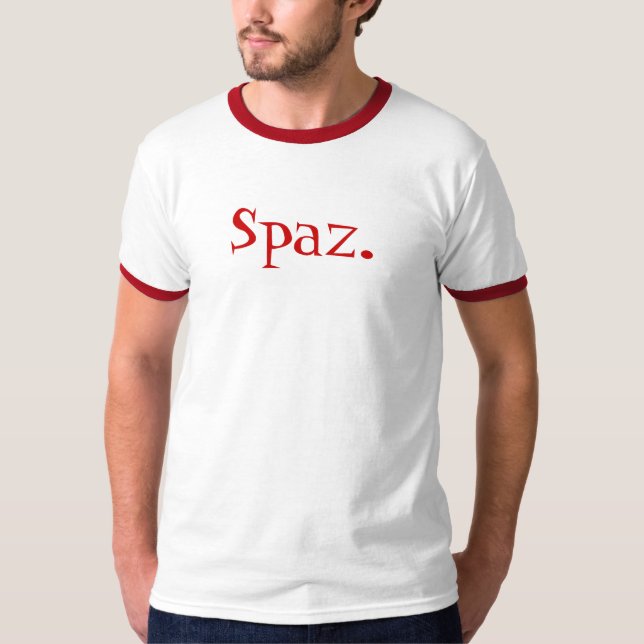 Spaz. Are you one? T-Shirt (Front)