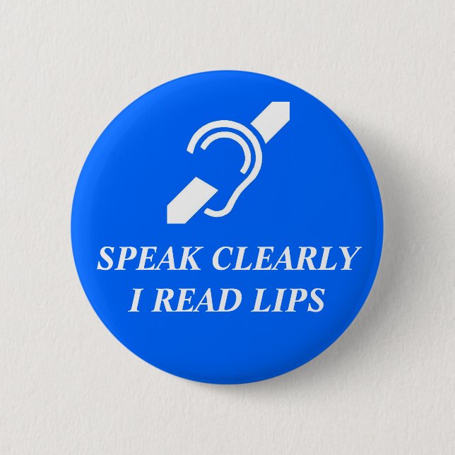 Speak Clearly, I Read Lips Pinback Button (Front)