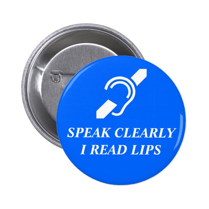 Speak Clearly, I Read Lips Pinback Button
