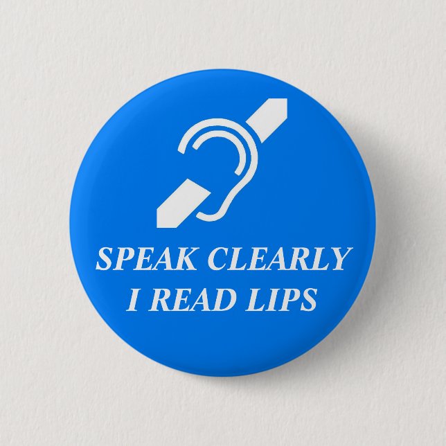 SPEAK CLEARLY, I READ LIPS PINBACK BUTTON (Front)