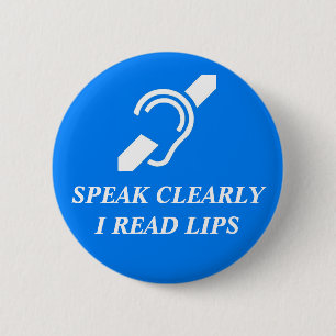 SPEAK CLEARLY, I READ LIPS PINBACK BUTTON