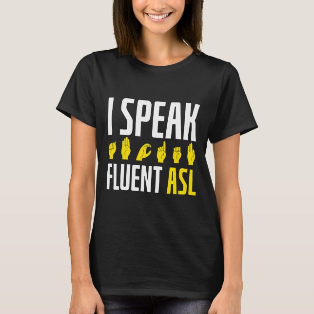 Speak Fluent Asl Fun Deaf  T-Shirt (Front)