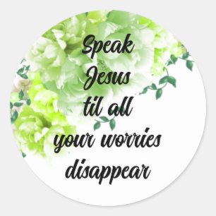 Speak Jesus Worries Disappear Round Sticker