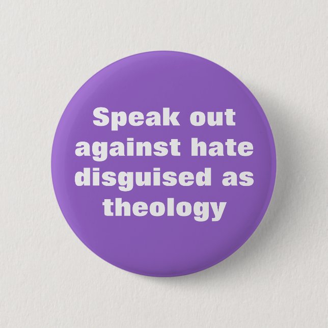 Speak out against hate disguised as theology button (Front)