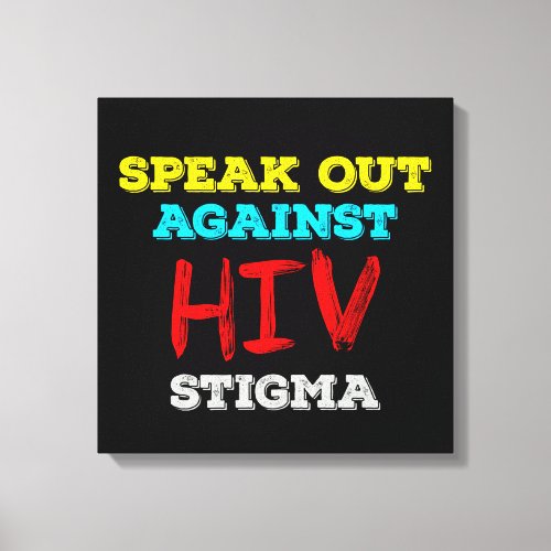 Speak Out Against HIV Stigma - AIDS Awareness Canvas Print