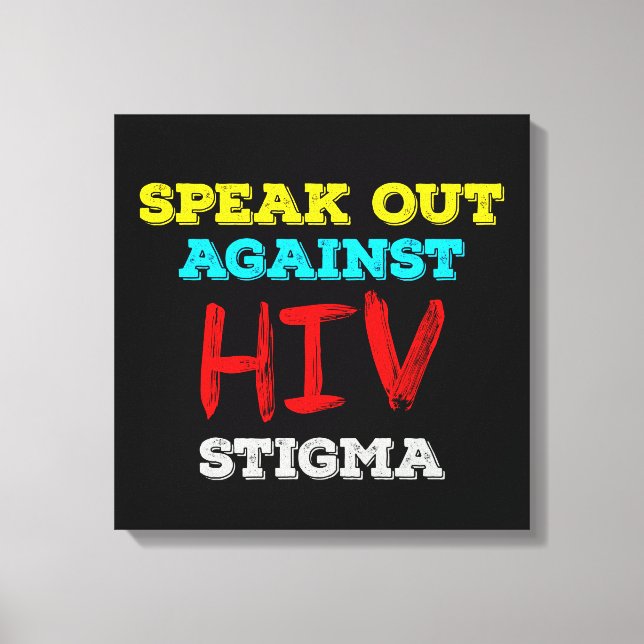Speak Out Against HIV Stigma - AIDS Awareness Canvas Print (Front)