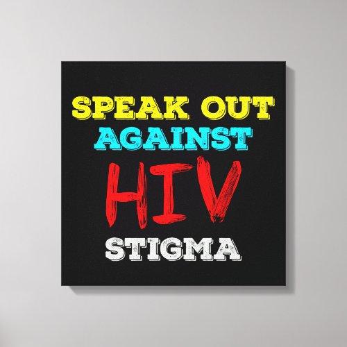 Speak Out Against HIV Stigma - AIDS Awareness Canvas Print