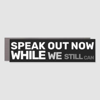 Speak Out Now While We Still Can Protest Statement Car Magnet