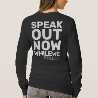 Speak Out Now While We Still Can Protest Statement T-Shirt