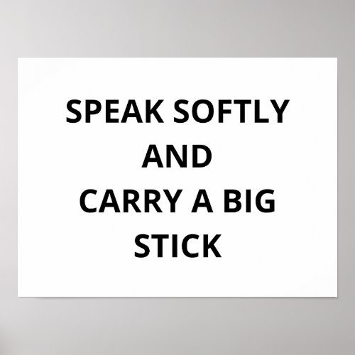 Speak Softly and Carry a Big Stick  Poster