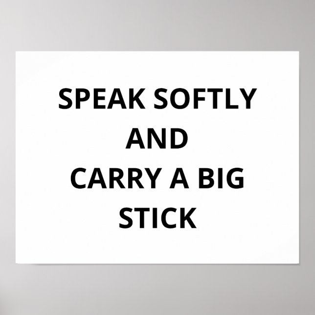 Speak Softly and Carry a Big Stick  Poster (Front)