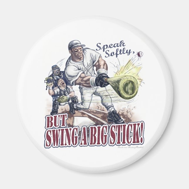 Speak Softly, but Swing A Big Stick! Magnet (Front)
