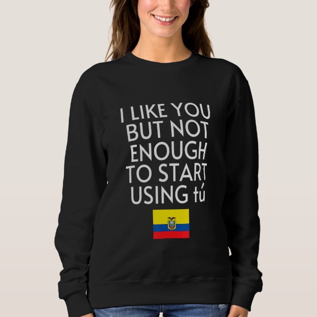 Speak Spanish Ecuador Flag Usted Tu Ecuadorian Sweatshirt (Front)