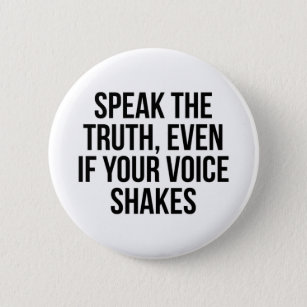 Speak The Truth Even If Your Voice Shakes Button