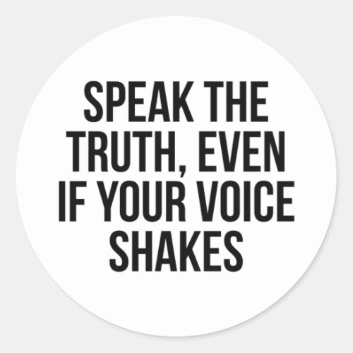 Speak The Truth Even If Your Voice Shakes Classic Round Sticker