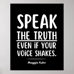 Speak the truth, even if your voice shakes Quotes  Poster
