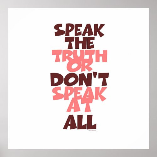 Speak The Truth Or Dont Speak At All Poster