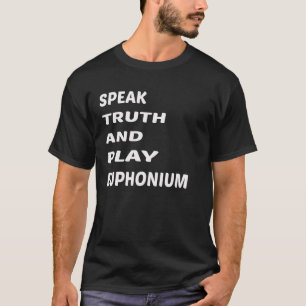 Speak Truth and play Euphonium T-Shirt